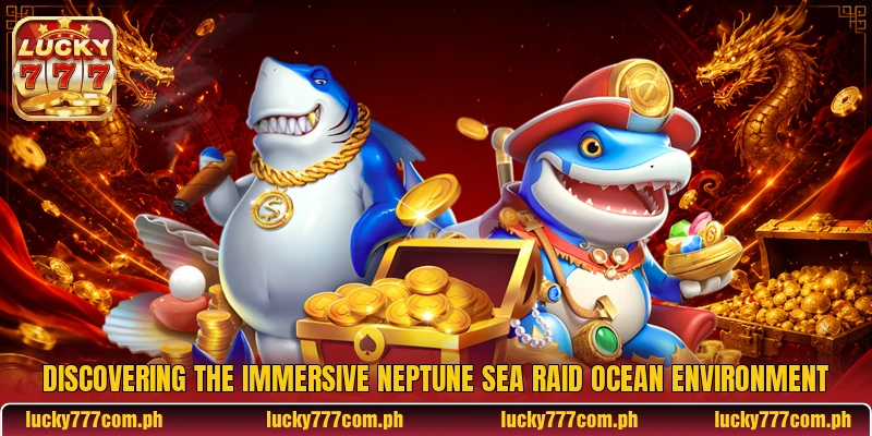 Discovering the immersive Neptune Sea Raid ocean environment
