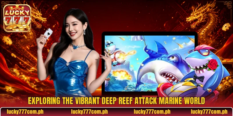 Exploring the vibrant Deep Reef Attack marine world