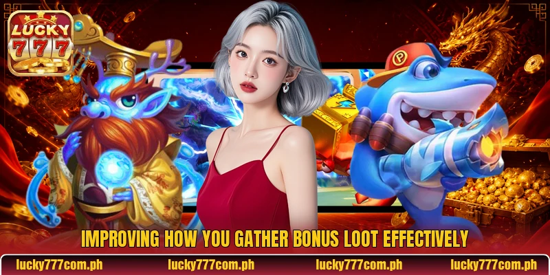 Improving how you gather bonus loot effectively