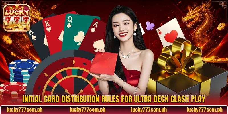 Initial card distribution rules for Ultra Deck Clash play Initial card distribution rules for Ultra Deck Clash play