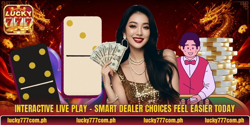 Interactive Live Play - Smart Dealer Choices Feel Easier Today