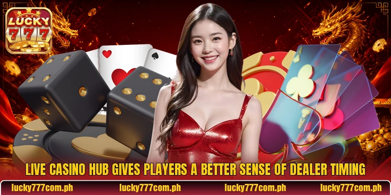 Live Casino Hub Gives Players A Better Sense Of Dealer Timing