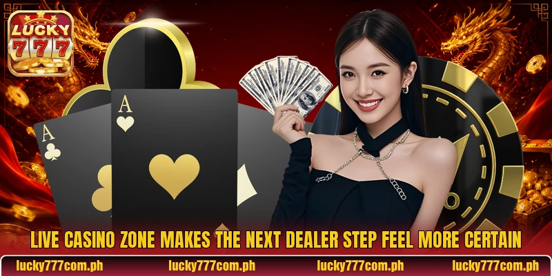 Live Casino Zone Makes The Next Dealer Step Feel More Certain