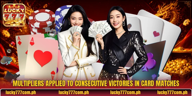 Multipliers applied to consecutive victories in card matches Multipliers applied to consecutive victories in card matches