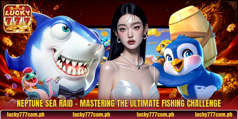 Neptune Sea Raid - Mastering The Ultimate Fishing Challenge