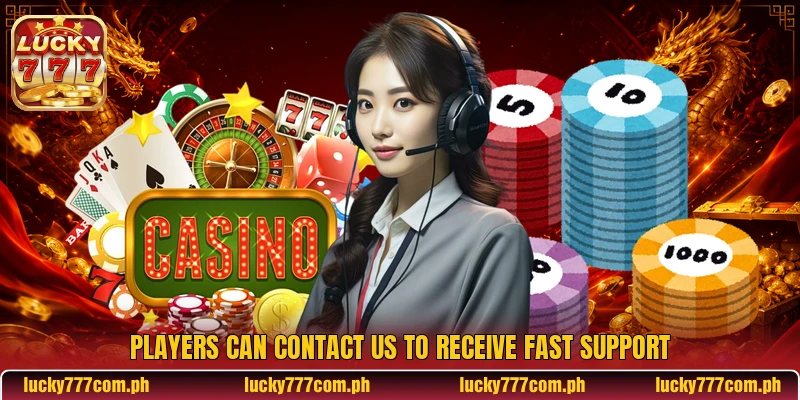 Players can contact us to receive fast support Players can contact us to receive fast support
