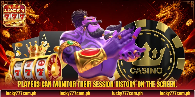 Players can monitor their session history on the screen Players can monitor their session history on the screen