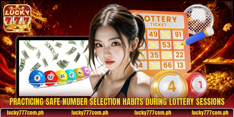 Practicing safe number selection habits during lottery sessions