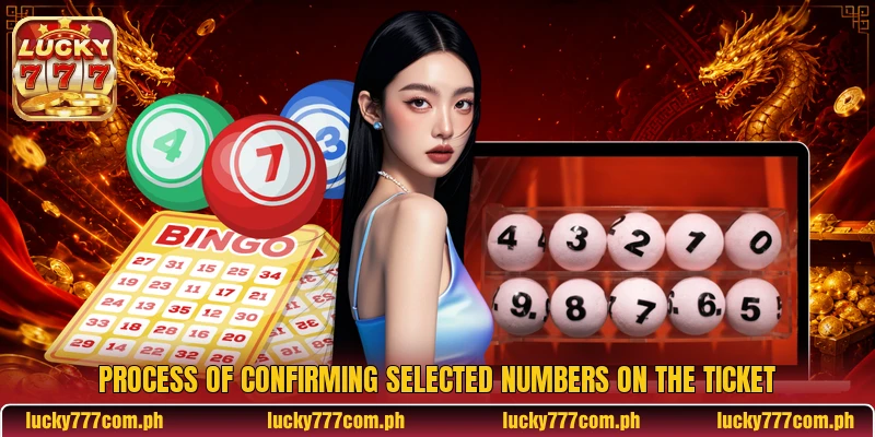 Process of confirming selected numbers on the ticket Process of confirming selected numbers on the ticket