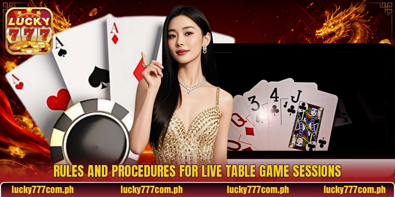 Rules and procedures for live table game sessions Rules and procedures for live table game sessions